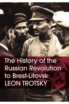 The History of the Russian Revolution to Brest-Litovsk