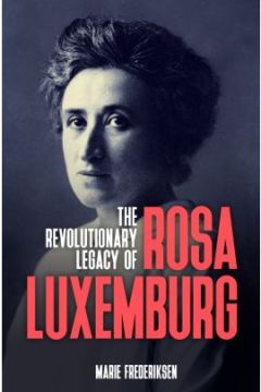 The Revolutionary Legacy of Rosa Luxemburg